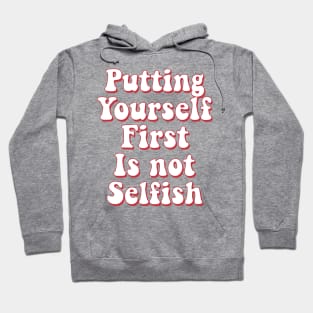 Putting yourself first is not selfish Hoodie